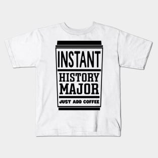 Instant history major, just add coffee Kids T-Shirt